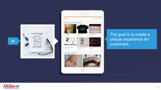 The goal is to create a
unique experience for
customers.
5
$$
 