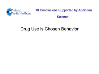 10 Conclusions Supported by Addiction Science   Drug Use is Chosen Behavior 