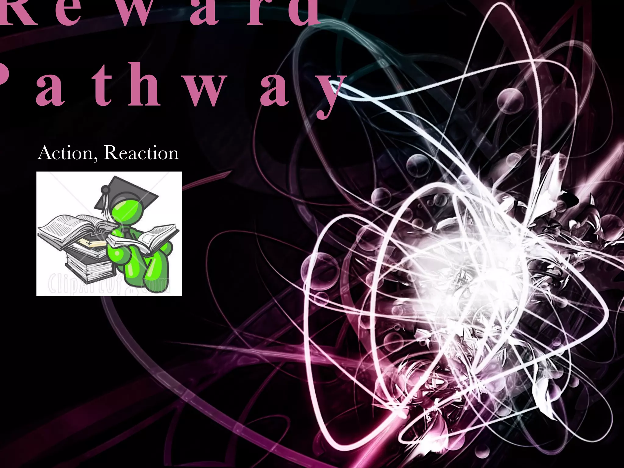 Reward Pathway Action, Reaction 