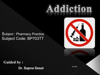 Subject : Pharmacy Practice
Subject Code: BP703TT
Guided by :
Dr. Sapna Desai
9/4/2020
 