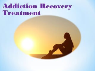 Addiction Recovery
Treatment
 