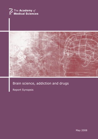Brain science, addiction and drugs
Report Synopsis
May 2008
 