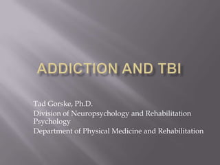 Tad Gorske, Ph.D.
Division of Neuropsychology and Rehabilitation
Psychology
Department of Physical Medicine and Rehabilitation
 