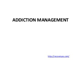 ADDICTION MANAGEMENT 
http://recoveryas.com/ 
 