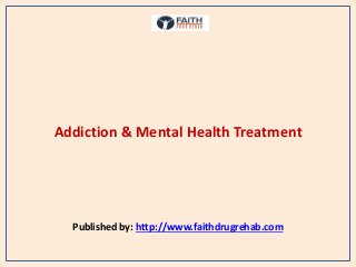 Addiction & Mental Health Treatment
Published by: http://www.faithdrugrehab.com
 
