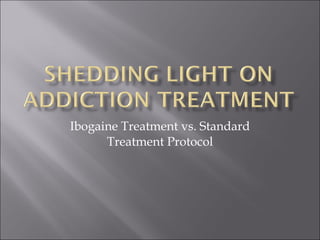 Ibogaine Treatment vs. Standard Treatment Protocol 