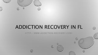 ADDICTION RECOVERY IN FL
HTTP://WWW.ADDICTION-RECOVERY.COM/
 