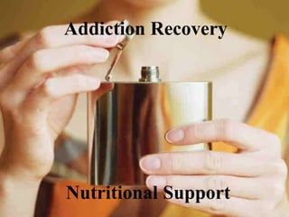 Addiction Recovery
Nutritional Support
 