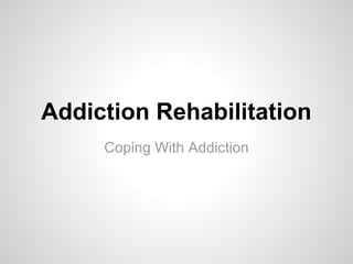 Addiction Rehabilitation
     Coping With Addiction
 