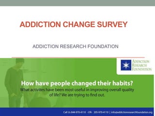 ADDICTION CHANGE SURVEY
ADDICTION RESEARCH FOUNDATION
 