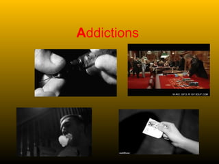 Addictions
 
