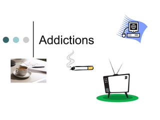 Addictions
 