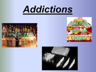 Addictions 
 