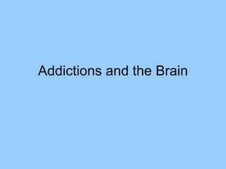 Addictions and the Brain 