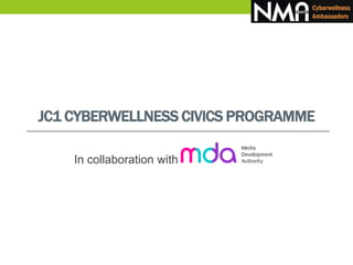 JC1 CYBERWELLNESS CIVICS PROGRAMME
In collaboration with
 