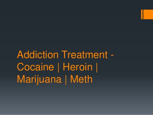 Addiction Treatment -
Cocaine | Heroin |
Marijuana | Meth
 