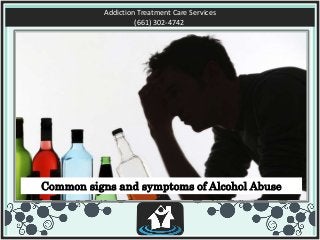Addiction Treatment Care Services
(661) 302-4742
Common signs and symptoms of Alcohol Abuse
 