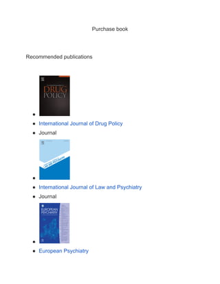Purchase book
Recommended publications
●
● International Journal of Drug Policy
● Journal
●
● International Journal of Law and Psychiatry
● Journal
●
● European Psychiatry
 