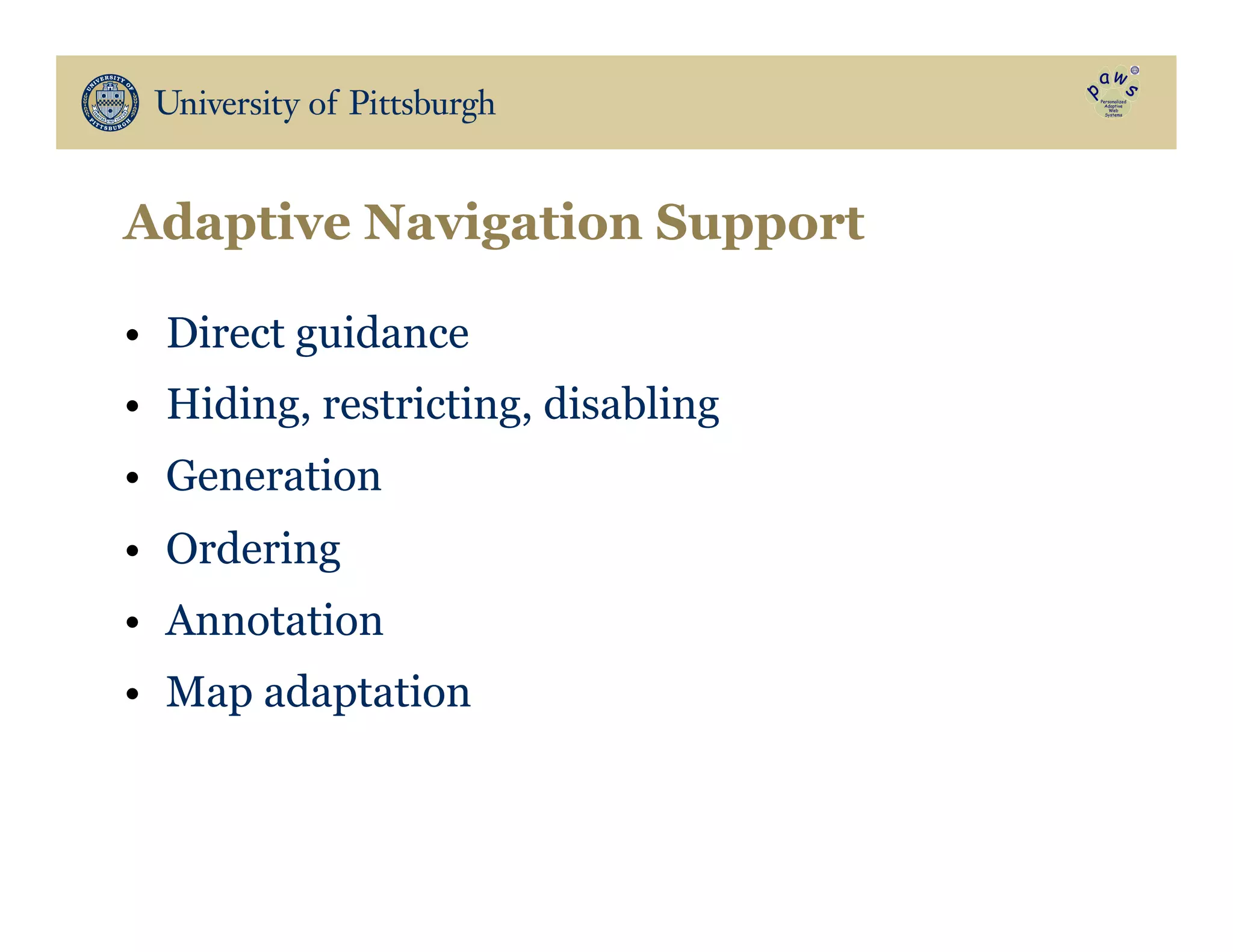 •  Direct guidance
•  Hiding, restricting, disabling
•  Generation
•  Ordering
•  Annotation
•  Map adaptation
Adaptive Navigation Support
 