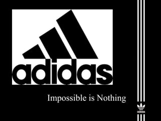 Impossible is Nothing
 