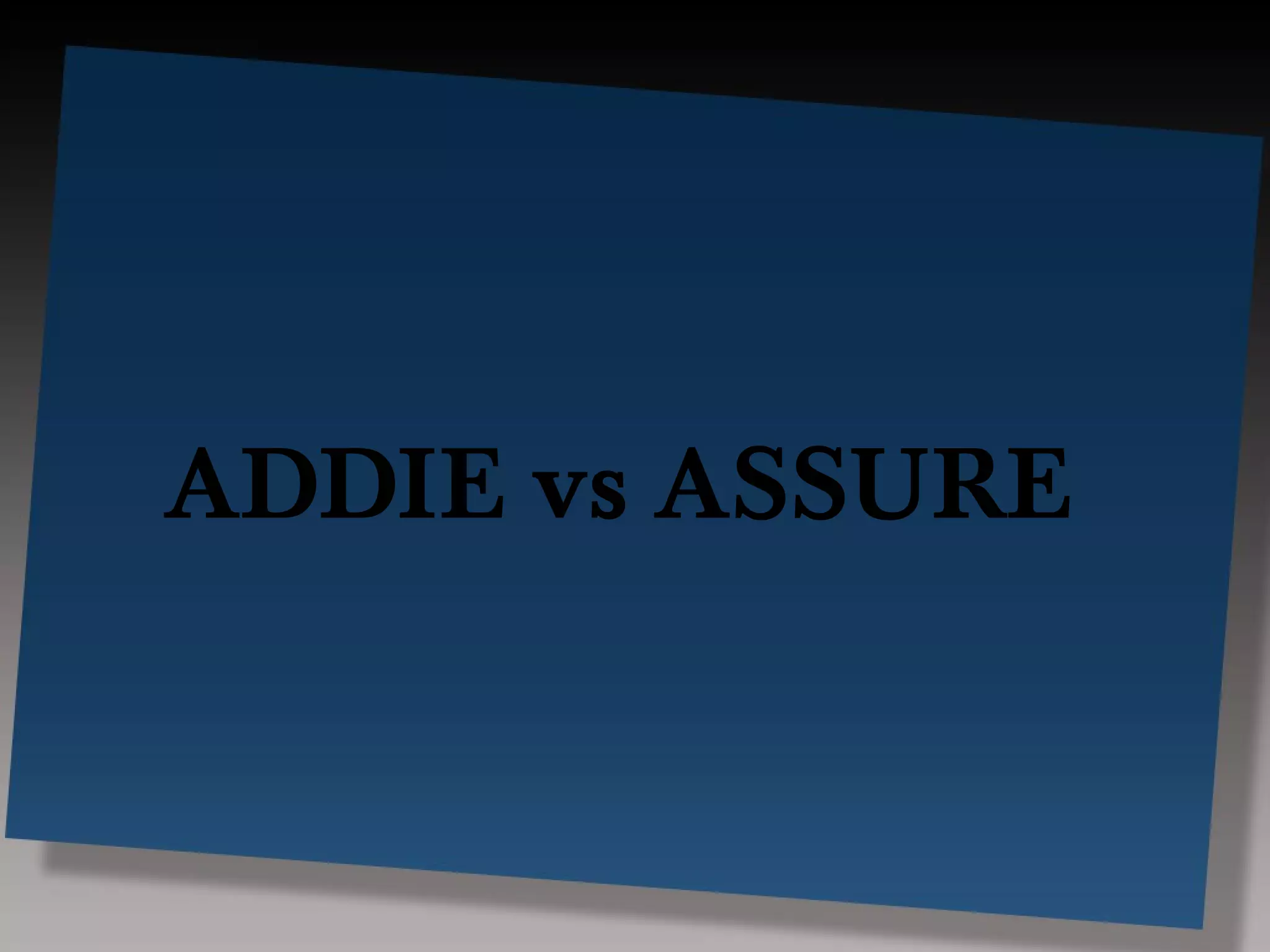ADDIE vs ASSURE
 