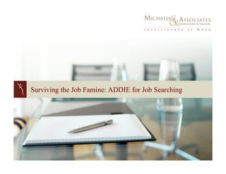 Surviving the Job Famine: ADDIE for Job Searching
 