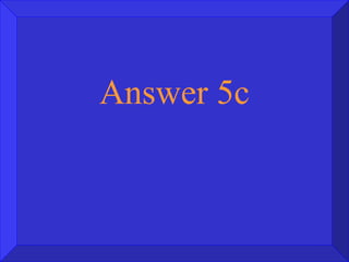 Answer 5c 