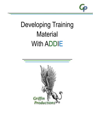 Developing Training
Material
With ADDIE
 