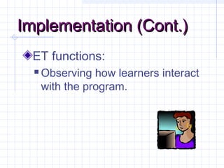 Implementation (Cont.)Implementation (Cont.)
ET functions:
 Observing how learners interact
with the program.
 