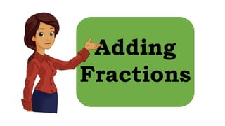 Adding
Fractions
 