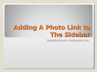 Adding A Photo Link to The Sidebar Neighborhoods Undressed.com 