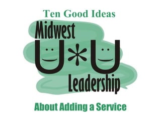 Ten Good Ideas About Adding a Service 