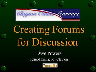 Creating Forums for Discussion  Dave Powers School District of Clayton 