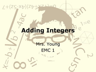 Adding Integers Mrs. Young EMC 1 