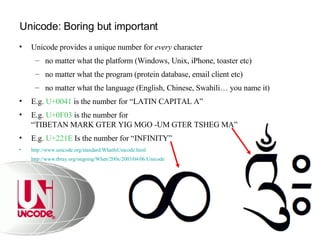 Unicode: Boring but important <ul><li>Unicode provides a unique number for  every  character </li></ul><ul><ul><li>no matt...