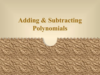 Adding & Subtracting Polynomials 