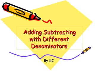 Adding  Subtracting With  Different  Denominators