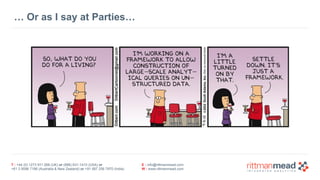 T : +44 (0) 1273 911 268 (UK) or (888) 631-1410 (USA) or  
+61 3 9596 7186 (Australia & New Zealand) or +91 997 256 7970 (India)
E : info@rittmanmead.com
W : www.rittmanmead.com
… Or as I say at Parties…
 