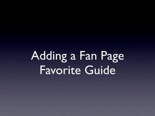 Adding a Fan Page
 Favorite Guide
 