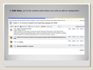 In  Edit View , go to the content area where you wish to add an assignment. 