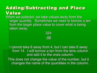 Adding/Subtracting and Place
Value

When we subtract, we take values away from the
larger quantity. Sometimes we need to b...