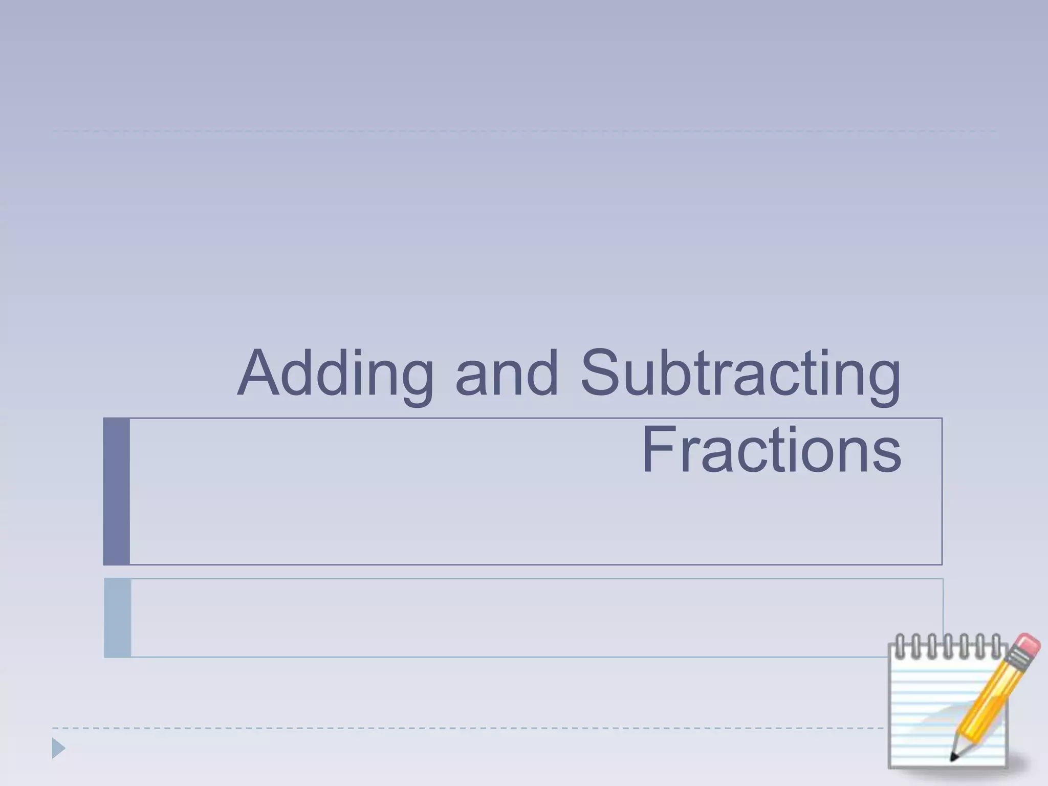 Adding and Subtracting Fractions