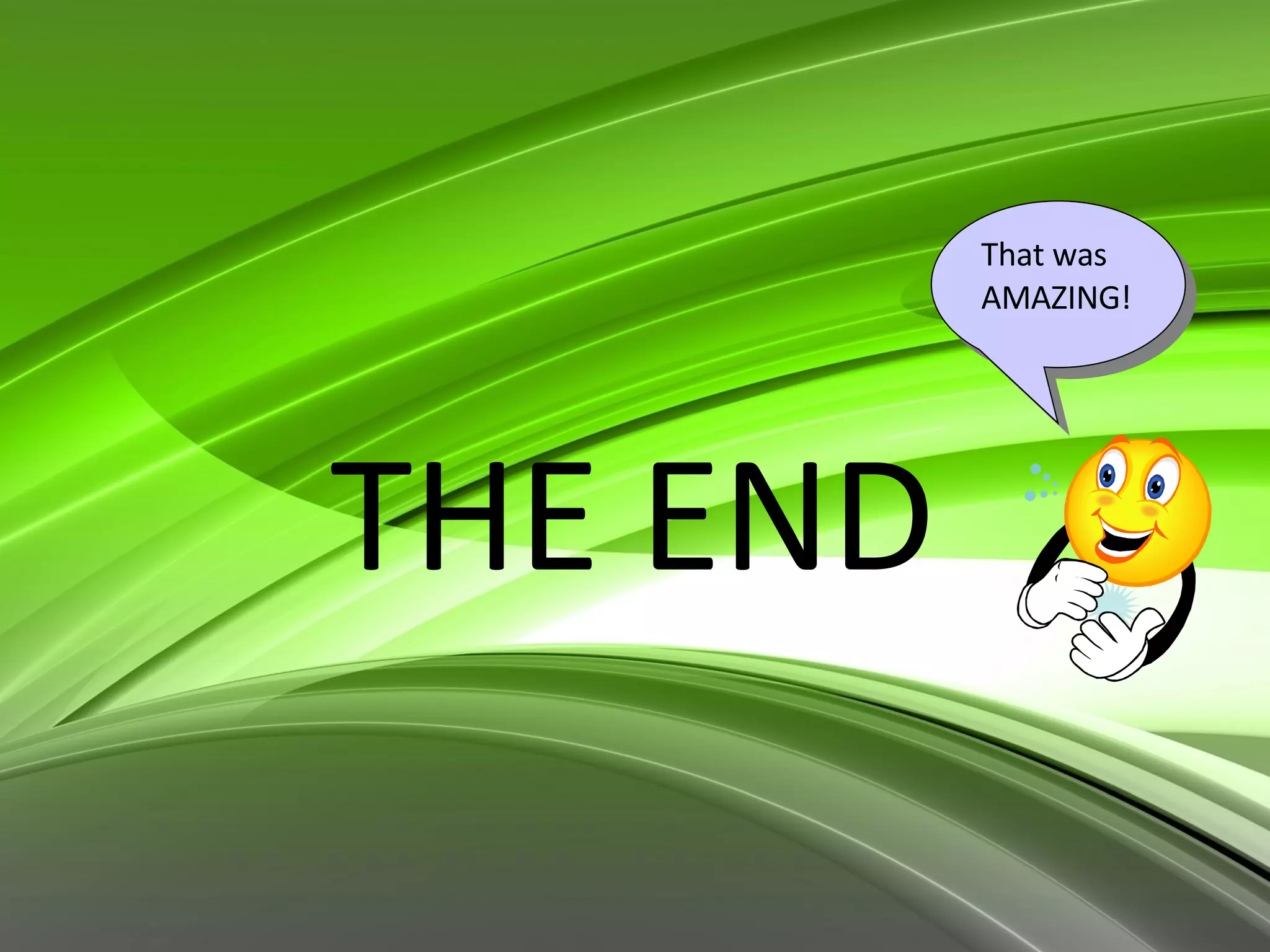 THE END That was AMAZING!