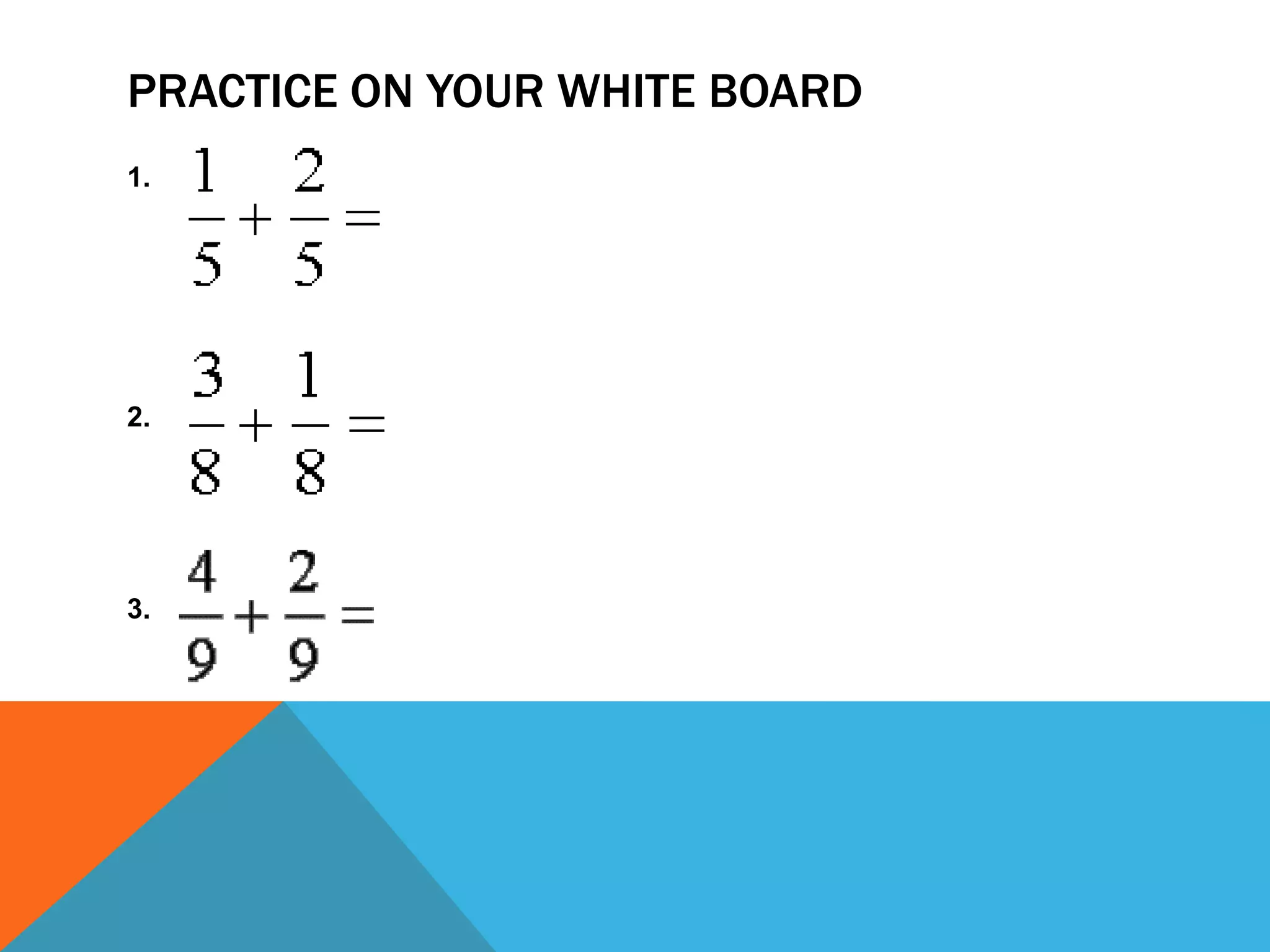 Practice on your white board1.2.3.  