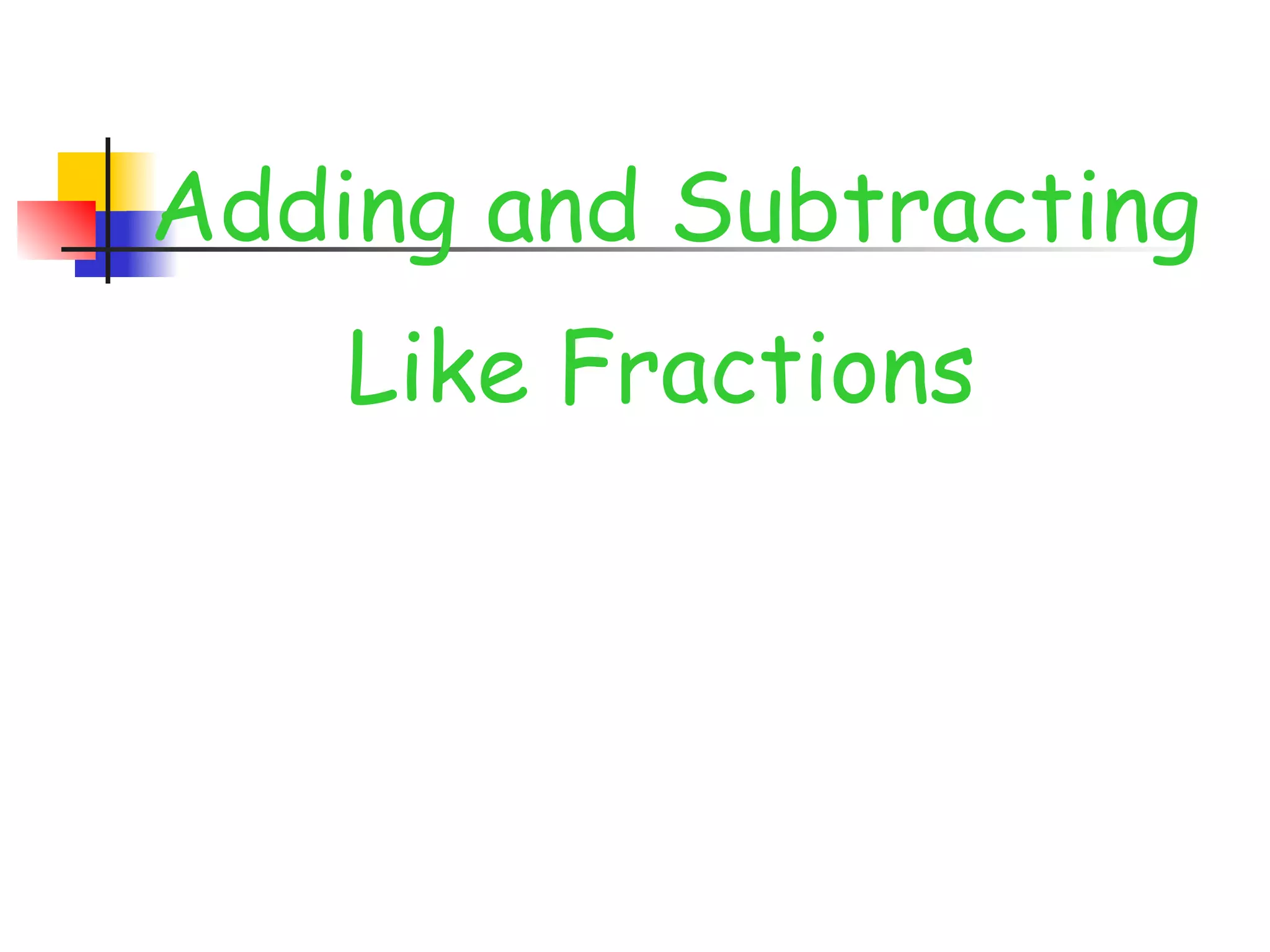 Adding and Subtracting Fractions with Like Denominators v.2.ppt.pdf