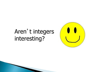 Aren’t integers
interesting?
 