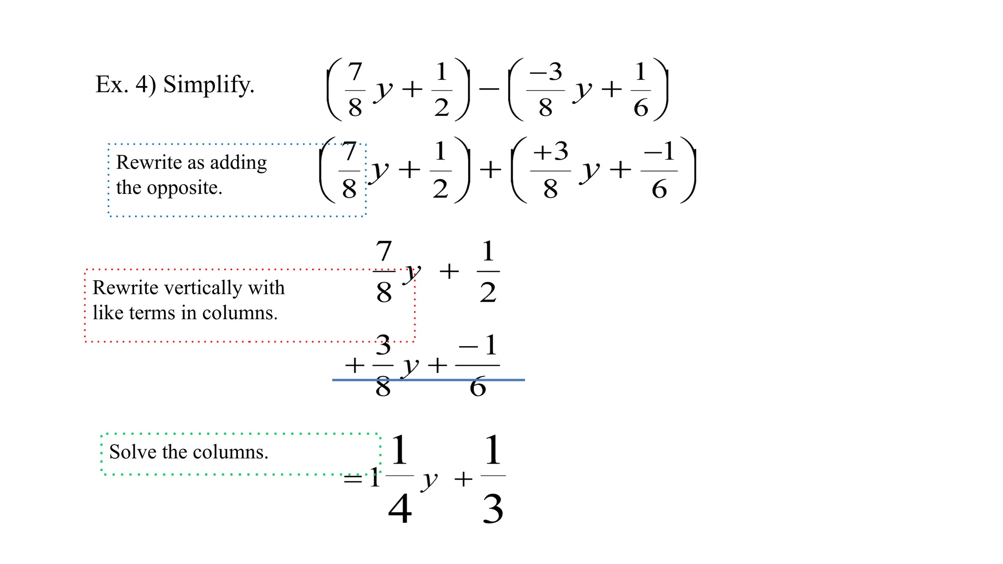Ex. 4) Simplify.
Rewrite as adding
the opposite.
Rewrite vertically with
like terms in columns.
Solve the columns.
 