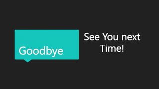Goodbye
See You next
Time!
 