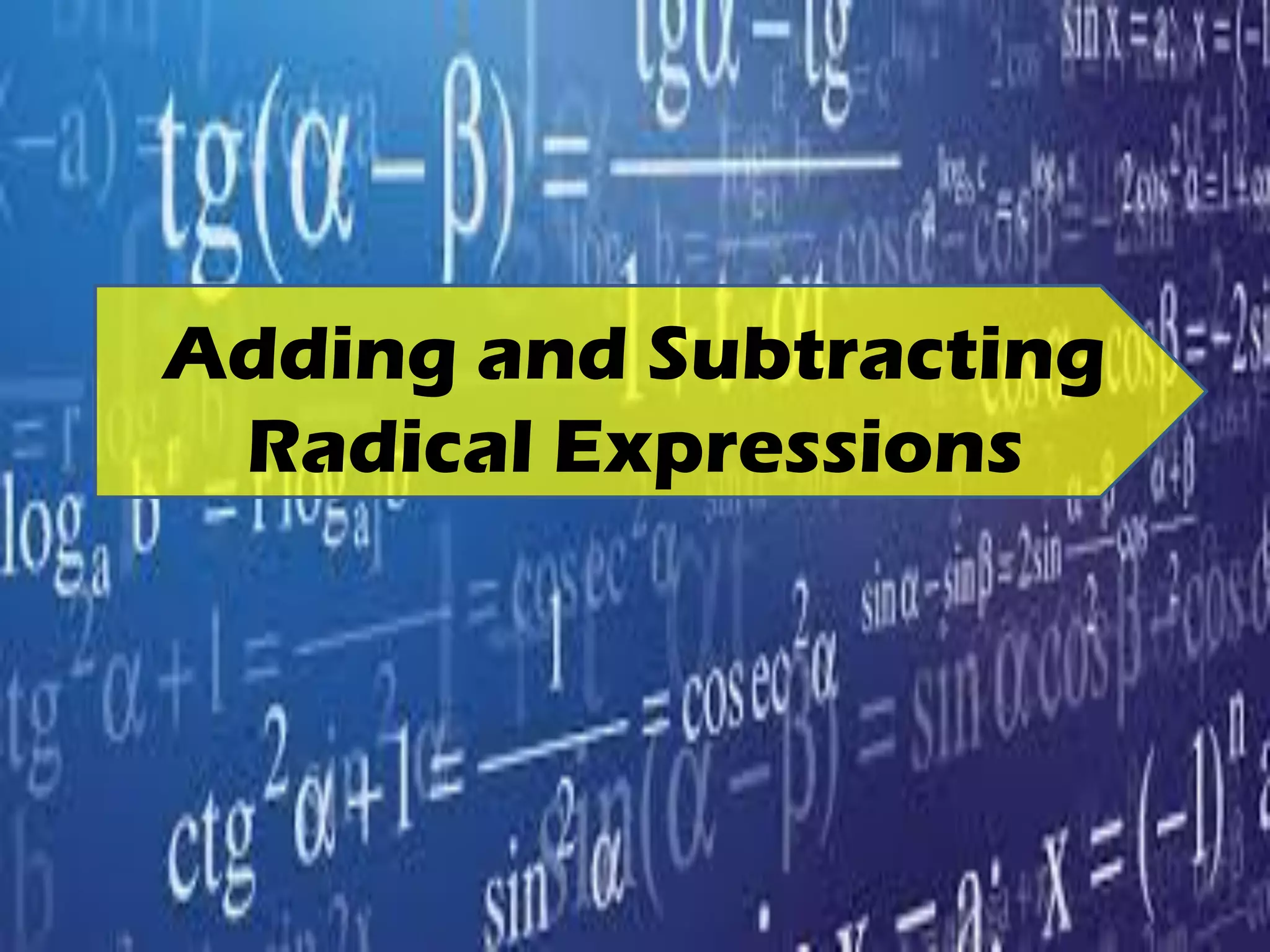 Adding and Subtracting
Radical Expressions