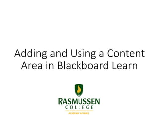 Adding and Using a Content
Area in Blackboard Learn
 